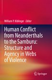 Human Conflict from Neanderthals to the Samburu: Structure and Agency in Webs of Violence