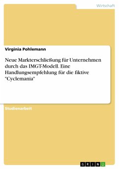 Neue Markterschließung für Unternehmen durch das IMGT-Modell. Eine Handlungsempfehlung für die fiktive "Cyclemania" (eBook, PDF)