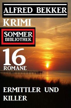 Ermittler und Killer: Krimi Sommer Bibliothek 16 Romane (eBook, ePUB) - Bekker, Alfred
