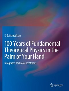 100 Years of Fundamental Theoretical Physics in the Palm of Your Hand - Manoukian, E. B.