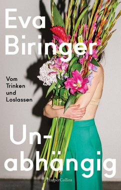 Unabhängig. Vom Trinken und Loslassen - Biringer, Eva