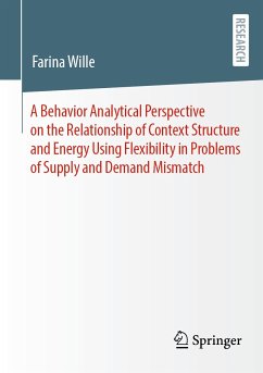 A Behavior Analytical Perspective on the Relationship of Context Structure and Energy Using Flexibility in Problems of Supply and Demand Mismatch (eBook, PDF) - Wille, Farina