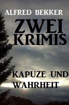 Kapuze und Wahrheit: Zwei Krimis (eBook, ePUB) - Bekker, Alfred