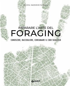 Imparare l'arte del foraging. Conoscere, raccogliere, consumare il cibo selvatico - Mosca, Valeria Margherita