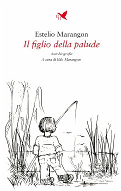 Il figlio della palude (eBook, ePUB) - Marangon, Estelio; Marangon, Ildo