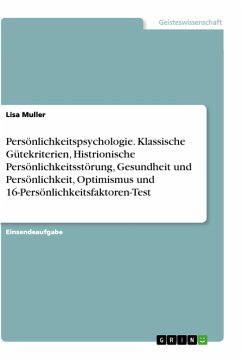 Persönlichkeitspsychologie. Klassische Gütekriterien, Histrionische Persönlichkeitsstörung, Gesundheit und Persönlichkeit, Optimismus und 16-Persönlichkeitsfaktoren-Test - Muller, Lisa