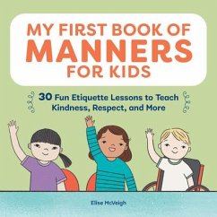 My First Book of Manners for Kids: 30 Fun Etiquette Lessons to Teach Kindness, Respect, and More - McVeigh, Elise