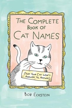 The Complete Book of Cat Names (That Your Cat Won't Answer To, Anyway) - Eckstein, Bob