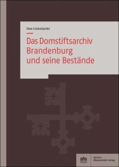 Das Domstiftsarchiv Brandenburg und seine Bestände - Czubatynski, Uwe