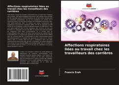 Affections respiratoires liées au travail chez les travailleurs des carrières - Erah, Francis