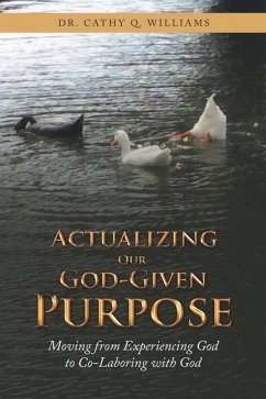 Actualizing Our God-Given Purpose: Moving from Experiencing God to Co-Laboring with God - Williams, Cathy Q.