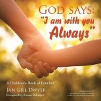 God Says: &quote;I Am with You Always&quote; A Children's Book of Comfort