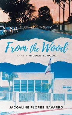 From The Wood: Part 1 Middle School - Flores Navarro, Jacqaline