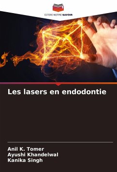 Les lasers en endodontie - Tomer, Anil K.;Khandelwal, Ayushi;Singh, Kanika