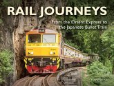 Rail Journeys: From the Orient Express to the Japanese Bullet Train