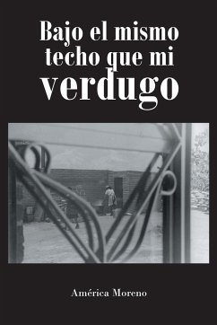 Bajo el mismo techo que mi verdugo - Moreno, América