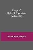 Essays of Michel de Montaigne (Volume 13)