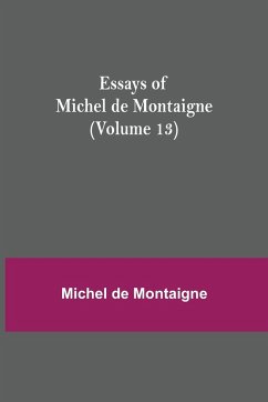 Essays of Michel de Montaigne (Volume 13) - De Montaigne, Michel