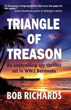 Triangle of Treason: An enthralling spy thriller set in WW2 Bermuda: An - Richards, Bob