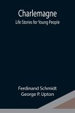 Charlemagne; Life Stories for Young People
