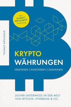 Kryptowährungen Verstehen   Investieren   Gewinnen ¿ Sicher unterwegs in der Welt von Bitcoin, Ethereum & Co. - Artelsmair, Thomas