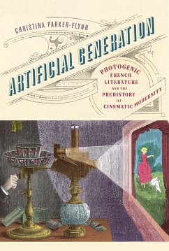 Artificial Generation: Photogenic French Literature and the Prehistory of Cinematic Modernity - Parker-Flynn, Christina