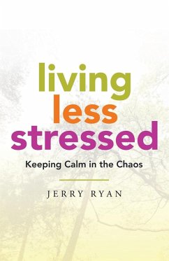 Living Less Stressed: Keeping Calm in the Chaos - Ryan, Jerry