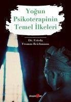 Yogun Psikoterapinin Temel Ilkeleri - Fromm-Reichmann, Frieda