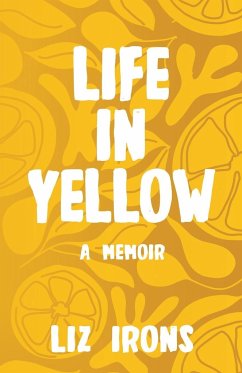 Life in Yellow - Irons, Liz