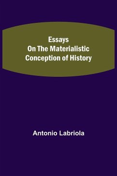 Essays on the Materialistic Conception of History - Labriola, Antonio