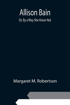 Allison Bain; Or, By a Way She Knew Not - M. Robertson, Margaret