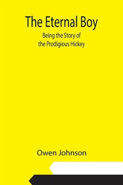 The Eternal Boy; Being the Story of the Prodigious Hickey - Johnson, Owen