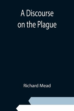 A Discourse on the Plague - Mead, Richard