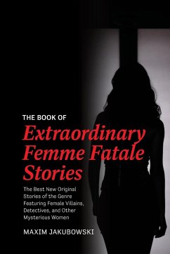 The Book of Extraordinary Femme Fatale Stories - Jakubowski, Maxim