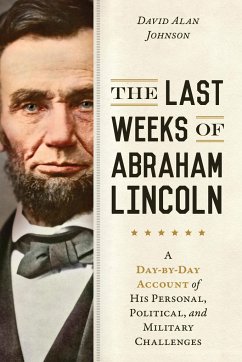 The Last Weeks of Abraham Lincoln - Johnson, David Alan