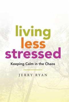 Living Less Stressed: Keeping Calm in the Chaos - Ryan, Jerry