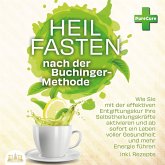 Heilfasten nach der Buchinger-Methode: Wie Sie mit der effektiven Entgiftungskur Ihre Selbstheilungskräfte aktivieren und ab sofort ein Leben voller Gesundheit und mehr Energie führen inkl. Rezepte (MP3-Download)