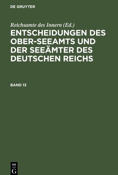 Entscheidungen des Ober-Seeamts und der Seeämter des Deutschen Reichs. Band 13