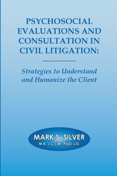 Psychosocial Evaluations and Consultation in Civil Litigation - Silver, Mark