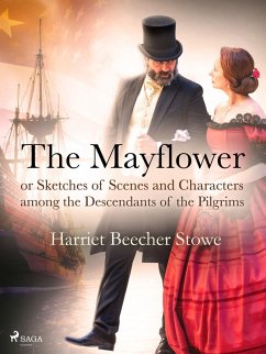 The Mayflower; or, Sketches of Scenes and Characters among the Descendants of the Pilgrims (eBook, ePUB) - Beecher-Stowe, Harriet