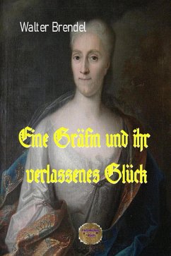 Eine Gräfin und ihr verlassenes Glück (eBook, ePUB) - Brendel, Walter