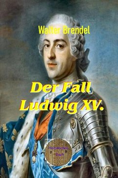 Der Fall Ludwig XV. (eBook, ePUB) - Brendel, Walter