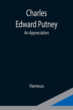 Charles Edward Putney; An Appreciation - Various