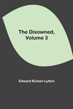 The Disowned, Volume 3. - Bulwer-Lytton, Edward