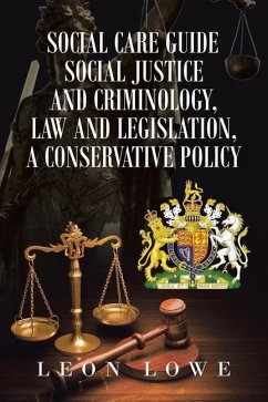 Social Care Guide Social Justice and Criminology, Law and Legislation, a Conservative Policy - Lowe, Leon