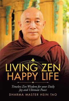 Living Zen Happy Life: Timeless Zen Wisdom for Your Daily Joy and Ultimate Peace - Hsin Tao, Dharma Master