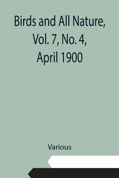 Birds and All Nature, Vol. 7, No. 4, April 1900 - Various