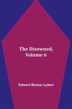 The Disowned, Volume 6. - Bulwer-Lytton, Edward