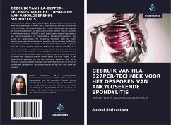 GEBRUIK VAN HLA-B27PCR-TECHNIEK VOOR HET OPSPOREN VAN ANKYLOSERENDE SPONDYLITIS - Shrivastava, Anshul