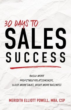 30 Days to Sales Success: Build More Profitable Relationships, Close More Sales, Drive More Business - Powell Mba Csp, Meridith Elliott
